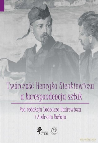 Twórczość Henryka Sienkiewicza a korespondencja sztuk (Tom 7) - Tadeusz Budrewicz, Andrzej Rataj [KSIĄŻKA]