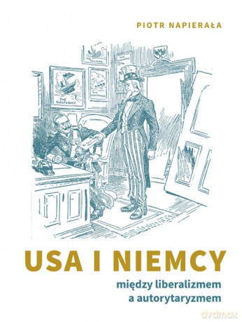 USA i Niemcy. Między liberalizmem a autorytaryzmem - Piotr Napierała [KSIĄŻKA]