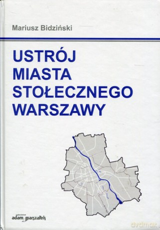 Ustrój miasta stołecznego Warszawy - Mariusz Bidziński [KSIĄŻKA]