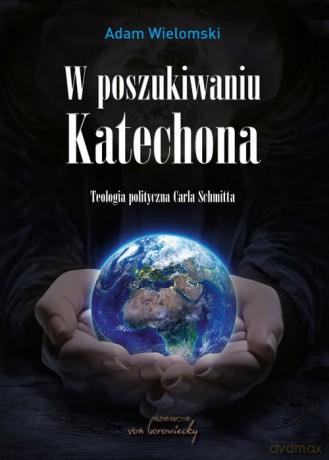 W poszukiwaniu Katechona - Adam Wielomski [KSIĄŻKA]