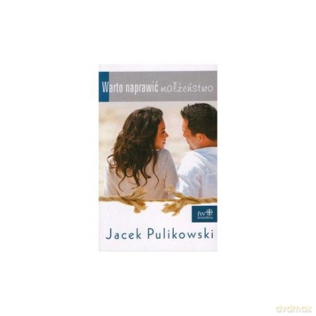Warto naprawić małżeństwo - Jacek Pulikowski [KSIĄŻKA]