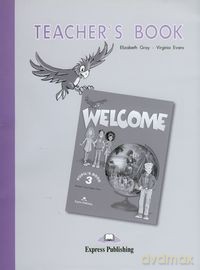 Welcome 3 Teacher's Book - Elizabeth Gray, Virginia Evans [KSIĄŻKA]