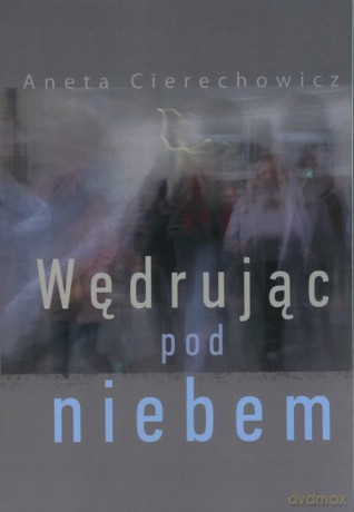 Wędrując pod niebem - Aneta Cierechowicz [KSIĄŻKA]