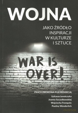 Wojna jako źródło inspiracji w kulturze i sztuce [KSIĄŻKA]