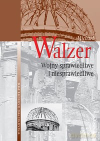 Wojny sprawiedliwe i niesprawiedliwe - Michael Walzer [KSIĄŻKA]