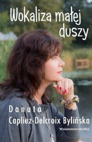 Wokaliza małej duszy - Bylińska Danuta Capliez-Delcroix [KSIĄŻKA]