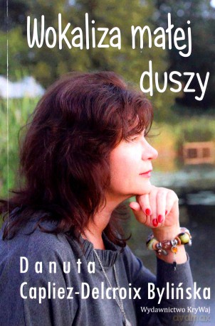 Wokaliza małej duszy - Bylińska Danuta Capliez-Delcroix [KSIĄŻKA]