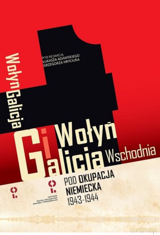 Wołyń i Galicja Wschodnia pod okupacją niemiecką 1943-1944 [KSIĄŻKA]