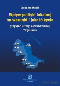 Wpływ polityki lokalnej na warunki i jakość życia - Grzegorz Masik [KSIĄŻKA]