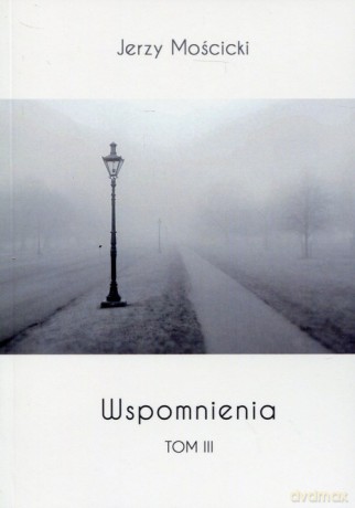 Wspomnienia (Tom 3) - Jerzy Mościcki [KSIĄŻKA]