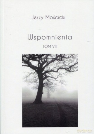 Wspomnienia (Tom VIII) - Jerzy Mościcki [KSIĄŻKA]