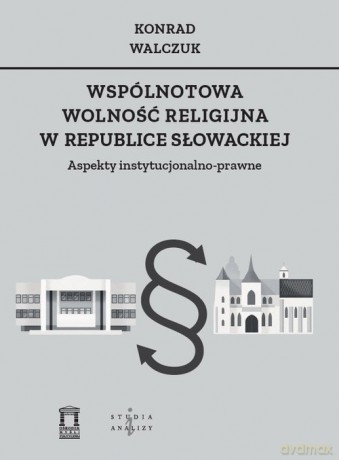 Wspólnotowa wolność religijna w Republice Słowackiej - Konrad Walczuk [KSIĄŻKA]