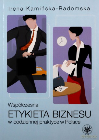 Współczesna etykieta biznesu w codziennej praktyce w Polsce - Irena Kamińska-Radomska [KSIĄŻKA]