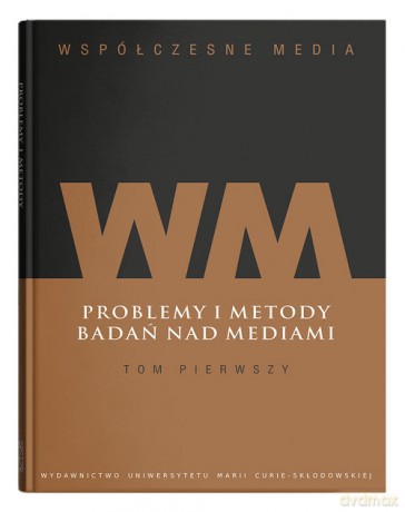 Współczesne media (Tom 1) Problemy i metody badań nad mediami [KSIĄŻKA]