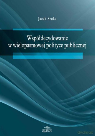 Współdecydowanie w wielopasmowej polityce publicznej - Jacek Sroka [KSIĄŻKA]