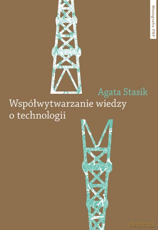 Współwytwarzanie wiedzy o technologii - Agata Stasik [KSIĄŻKA]