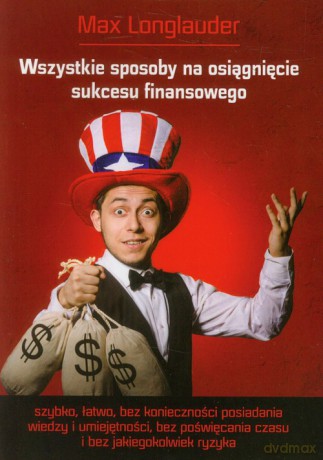 Wszystkie sposoby na osiągnięcie sukcesu finansowego - Max Longlauder [KSIĄŻKA]