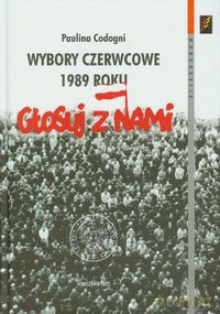 Wybory czerwcowe 1989 roku - Paulina Codogni [KSIĄŻKA]