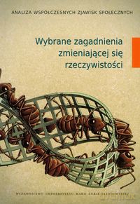 Wybrane zagadnienia zmieniającej się rzeczywistości [KSIĄŻKA]