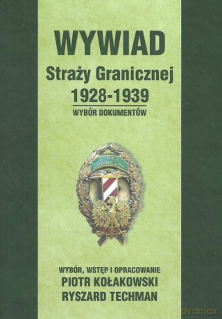 Wywiad Straży Granicznej 1928-1939 - Piotr Kołakowski, Ryszard Techman [KSIĄŻKA]