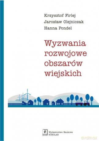 Wyzwania rozwojowe obszarów wiejskich - Krzysztof Firlej, Jarosław Olejniczak [KSIĄŻKA]