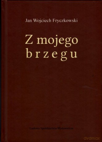 Z mojego brzegu - Jan Wojciech Fryczkowski [KSIĄŻKA]
