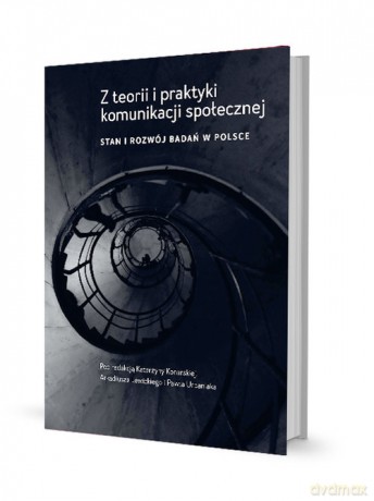 Z teorii i praktyki komunikacji społecznej Stan i rozwój badań w Polsce [KSIĄŻKA]