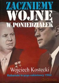 Zaczniemy wojnę w poniedziałek - Wojciech Kostecki [KSIĄŻKA]
