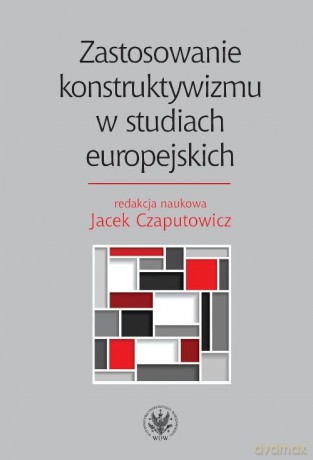 Zastosowanie konstruktywizmu w studiach europejskich [KSIĄŻKA]