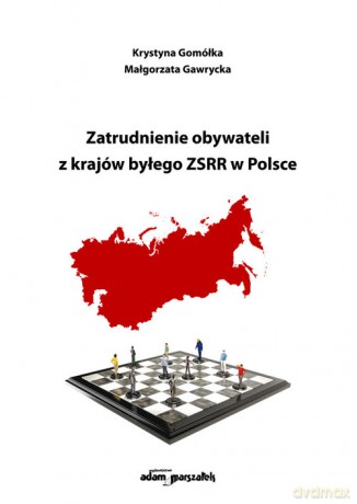 Zatrudnienie obywateli z krajów byłego ZSRR w Polsce - Krystyna Gomółka, Małgorzata Gawrycka [KSIĄŻKA]