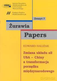 Zmiana układu sił USA Chiny a transformacja porządku międzynarodowego - Edward Haliżak [KSIĄŻKA]