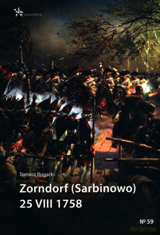 Zorndorf (Sarbinowo) 25 VIII 1758 - Tomasz Rogacki [KSIĄŻKA]