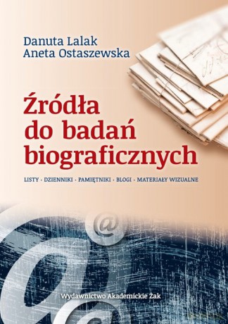 Źródła do badań biograficznych - Danuta Lalak, Aneta Ostaszewska [KSIĄŻKA]