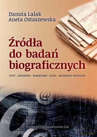Źródła do badań biograficznych - Danuta Lalak, Aneta Ostaszewska [KSIĄŻKA]