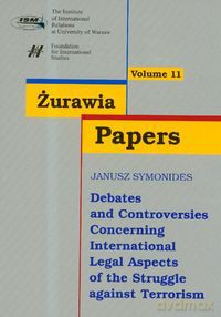 Żurawia Papers 11 Debates and Controversies Concerning International Legal Aspects of the Struggle against Terrorism [KSIĄŻKA]