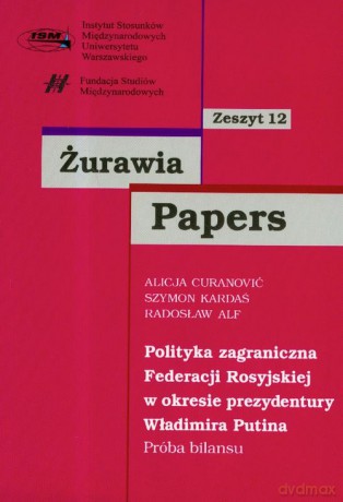 Żurawia Papers 12 Polityka zagraniczna Federacji Rosyjskiej w okresie prezydentury Władimira Putina [KSIĄŻKA]