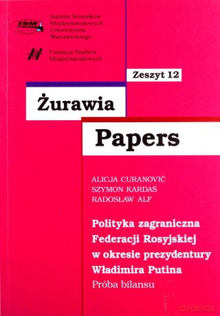 Żurawia Papers 12 Polityka zagraniczna Federacji Rosyjskiej w okresie prezydentury Władimira Putina [KSIĄŻKA]