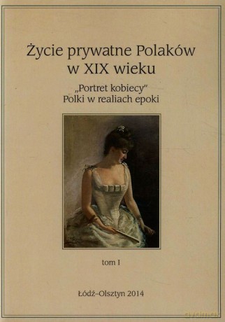 Życie prywatne Polaków w XIX wieku (Tom 1) [KSIĄŻKA]