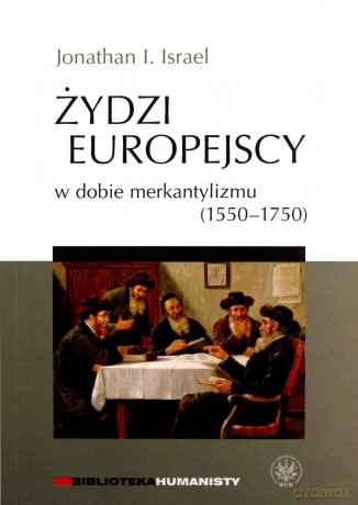 Żydzi europejscy w dobie merkantylizmu 1550-1750 - Jonathan I. Israel [KSIĄŻKA]