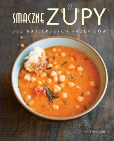 Smaczne zupy 365 najlepszych przepisów [KSIĄŻKA]