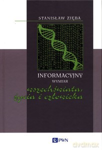Informacyjny wymiar wszechświata, życia i człowieka - Stanisław Zięba [KSIĄŻKA]