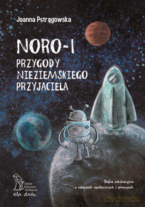 Noro - i przygody nieziemskiego przyjaciela - Joanna Pstrągowska [KSIĄŻKA]