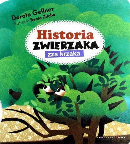 Historia zwierzaka zza krzaka - Dorota Gellner, Beata Zdęba [KSIĄŻKA]