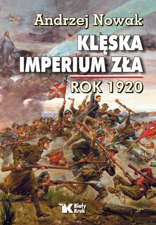 Klęska Imperium Zła. Rok 1920 - Andrzej Nowak [KSIĄŻKA]