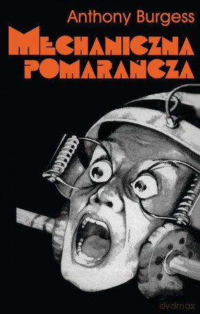 Mechaniczna pomarańcza - Anthony Burgess [KSIĄŻKA]