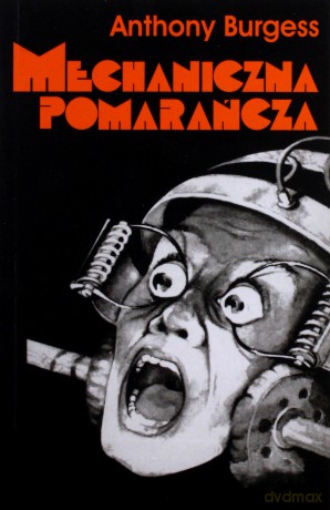 Mechaniczna pomarańcza - Anthony Burgess [KSIĄŻKA]