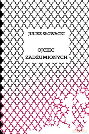 Ojciec zadżumionych - Juliusz Słowacki [KSIĄŻKA]