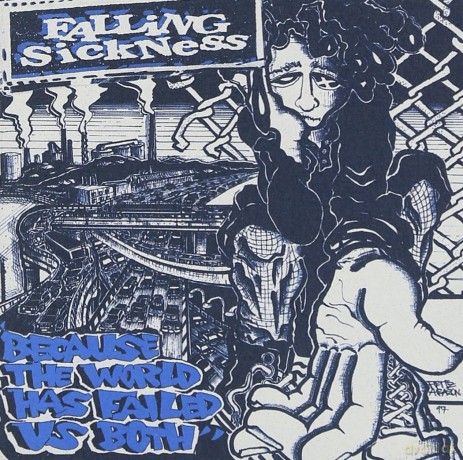 Falling Sickness: Because the World Has Failed Us Both [CD]