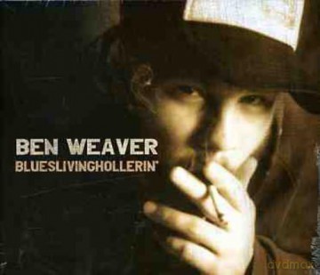 Ben Weaver: Blueslivinghollerin [CD]