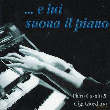 Cusato Piero, Giordano Gigi: Cusato Piero, Giordano Gigi-E Lui Suona Il Piano [CD]